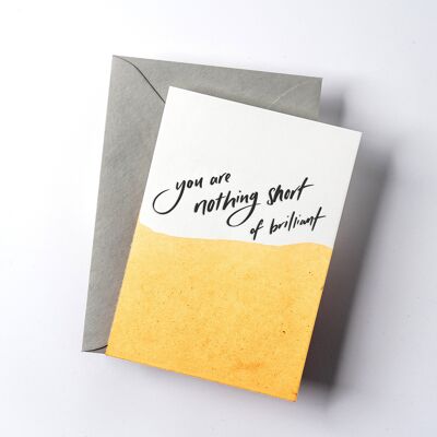 You Are Nothing Short Of Brilliant Dip Dye Letterpress Card