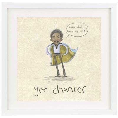 Yer chancer - Print