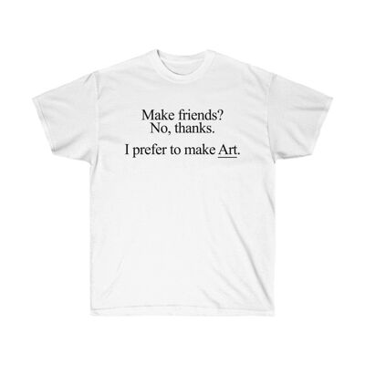 Machen Sie lieber Kunst Shirt Weiß