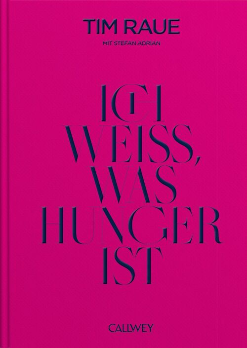 Tim Raue, Ich weiß, was Hunger ist. Die Biografie. Essen & Trinken