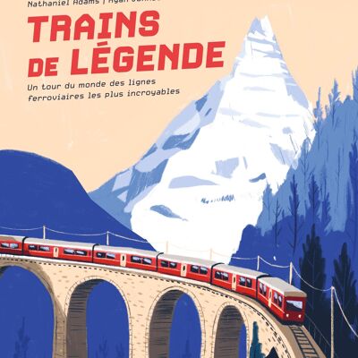 Album documentaire - Trains de légende. Un tour du monde des lignes ferroviaires les plus incroyables
