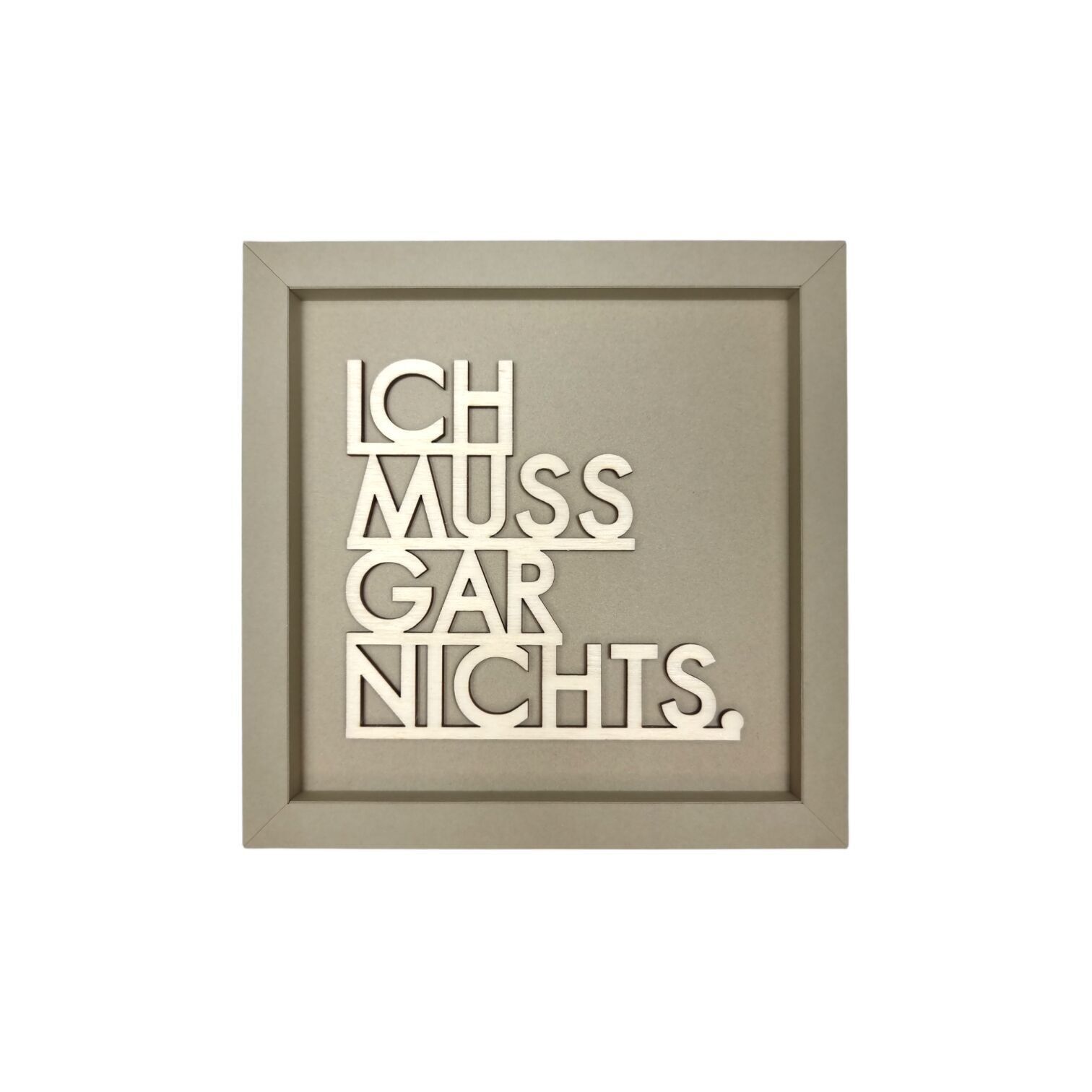 ICH MUSS GAR NICHTS - Rahmen Karte Holzschriftzug