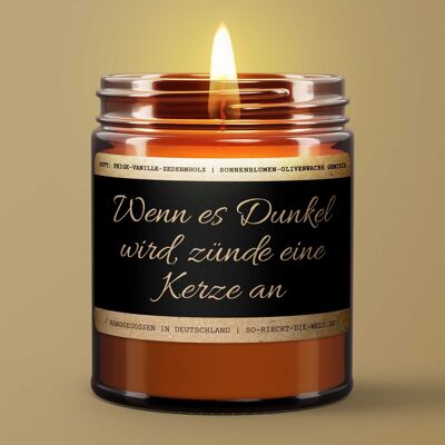 Motivations-Botschaft Duftkerze "Wenn es Dunkel wird, zünde eine Kerze an" Duft: Feige-Vanille-Zedernholz