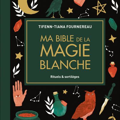 Ma bible de la magie blanche