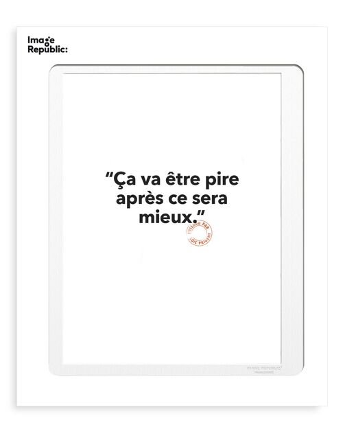 AFFICHE 30X40 CM 143 LOIC PRIGENT ÇA VA ÊTRE PIRE APRÈS CE SERA MIEUX