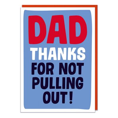 Dad Thanks For Not Pulling Out Funny Fathers Day Card