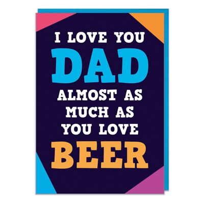Almost as much as you love beer Funny Card for Dad