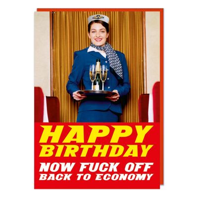 Bon anniversaire. Now F *** Off Back To Economy Rude Card