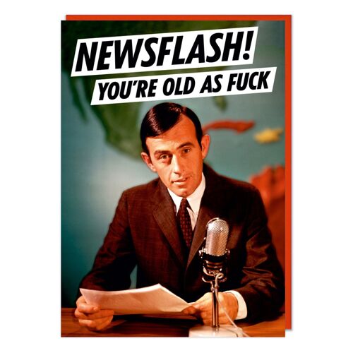 Newsflash! You're Old As F*** Rude Birthday Card