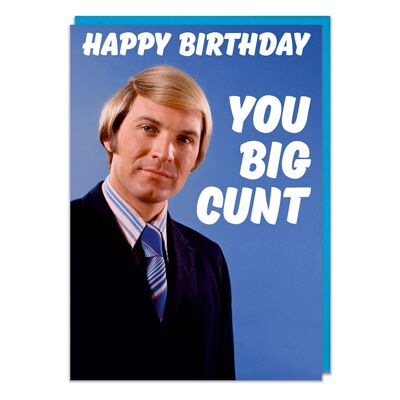 Happy Birthday You Big C*nt Rude Birthday Card