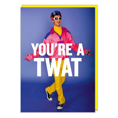 You're A Twat Rude Birthday Card