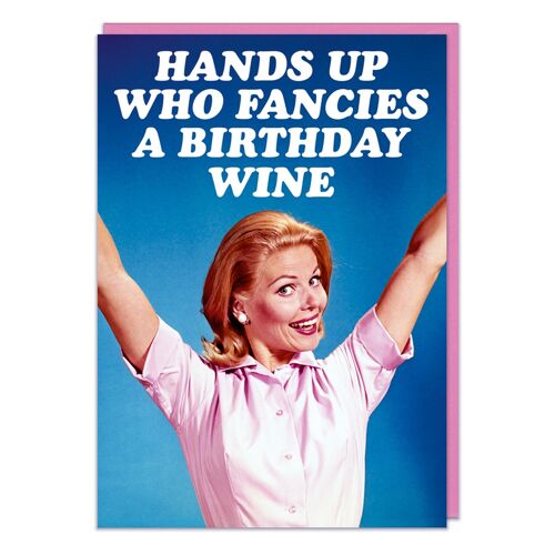 Hands up who fancies birthday wine Funny Birthday Card