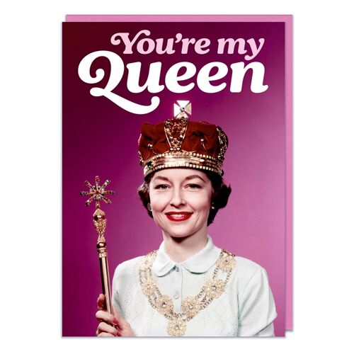 You're my Queen Funny Greeting Card