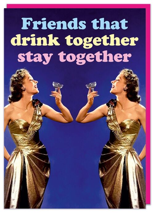 Friends that drink together Birthday Card
