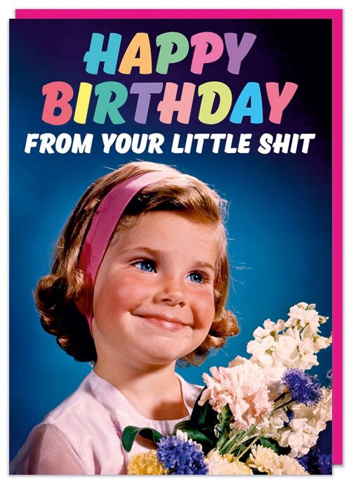 From your little sh*t girl Birthday Card