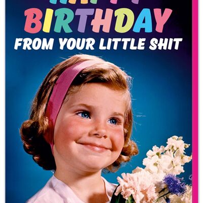 From your little sh*t girl Birthday Card