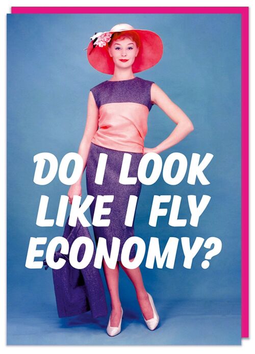 Do I look like I fly economy? Birthday Card