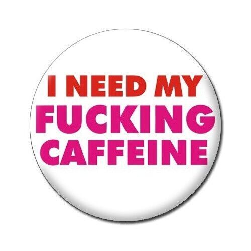 I Need My Caffeine Funny Badge