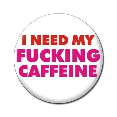 I Need My Caffeine Funny Badge
