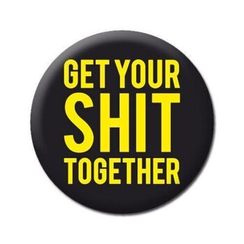 Get Your Sh * t Together Rude Badge 2