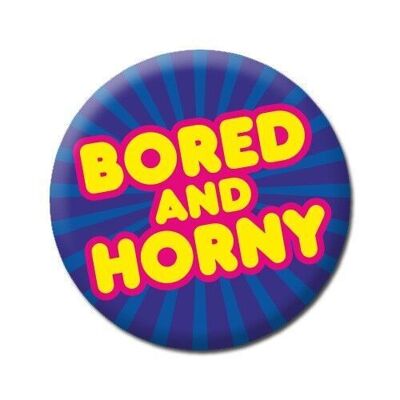 Bored And Horny Funny Badge