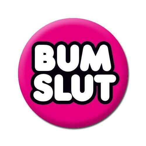 Bum Slut Funny Badge
