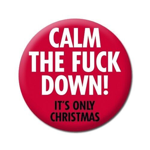 Calm The F*** Down - It's Only Christmas Rude Badge