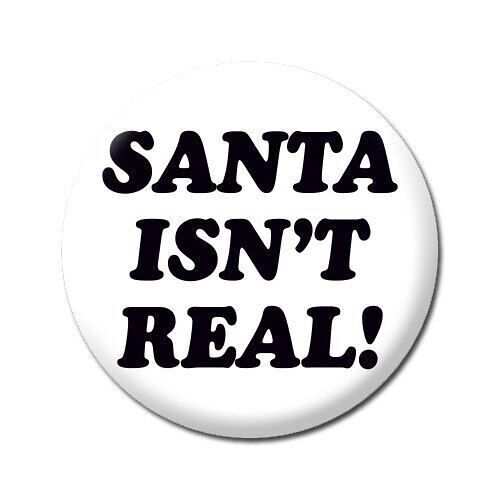 Santa Isn't Real Funny Badge