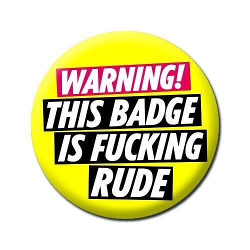 Warning - This Badge Is F'ing Rude Rude Badge