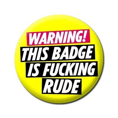 Avertissement - Ce badge est F'ing Rude Rude Badge