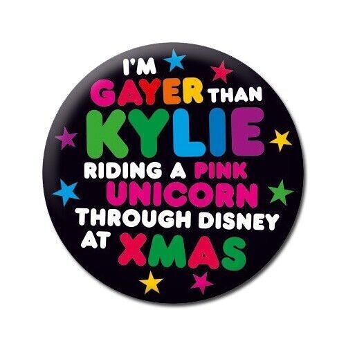 Gayer Than Kylie Funny Badge