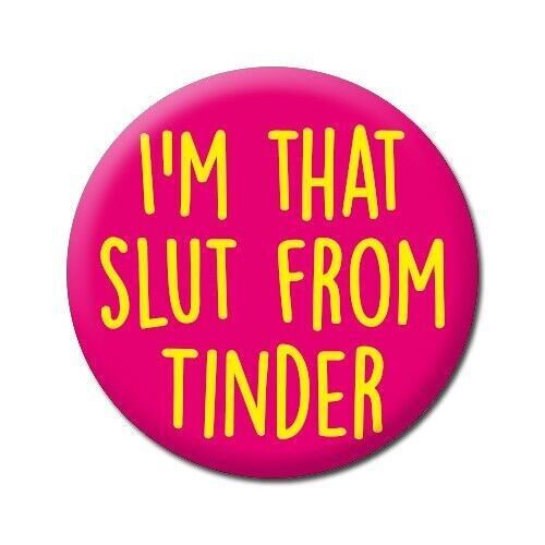 I'm That Slut From Tinder Rude Badge