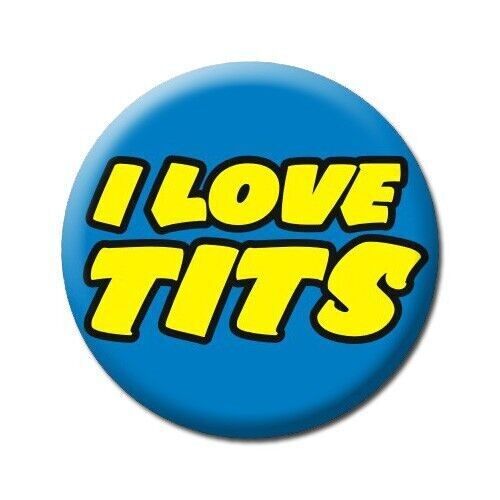 I Love Tits Funny Badge