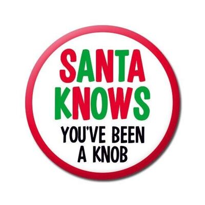 Santa Knows You've Been a Knob Funny Christmas Badge