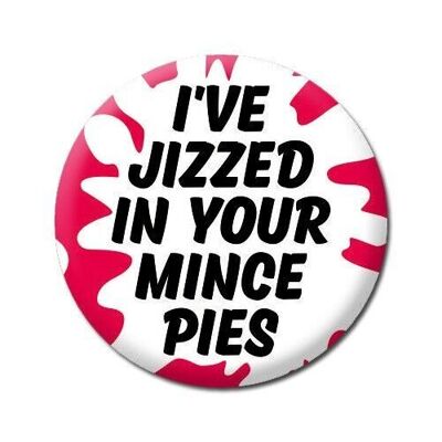 He Jizzed In Your Mince Pies Rude Christmas Badge