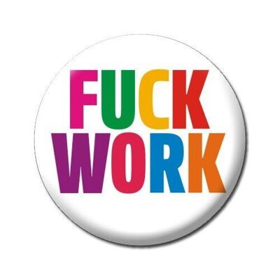 F*** Work Rude Badge