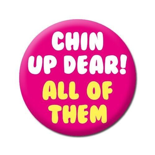 Chin Up Dear Funny Badge