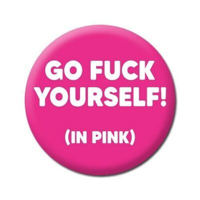 Go F *** Yourself In Pink Rude Badge