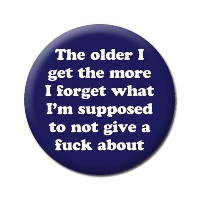 The older I get Rude Badge