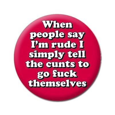 When people say I'm rude Funny Badge
