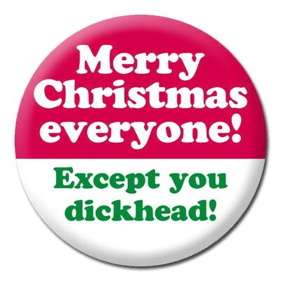 Excepto tu insignia de Navidad imbécil