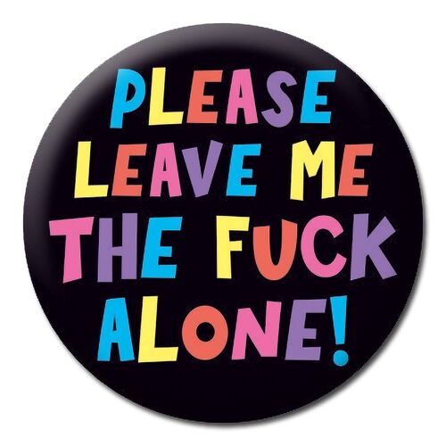 Leave me the f*** alone Badge