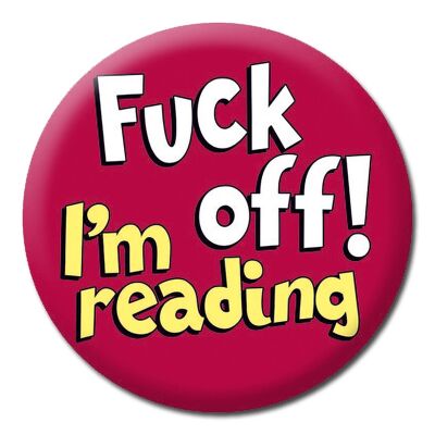 F*** off I'm reading Badge