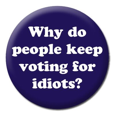 Voting for idiots Badge