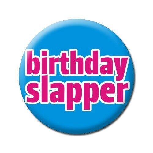 Birthday Slapper Funny Badge