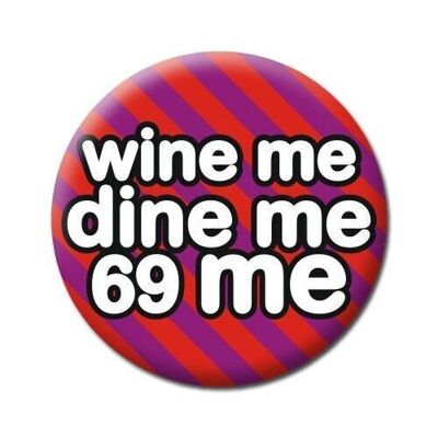 Wine Me Dine Me 69 Me Lustiges Abzeichen