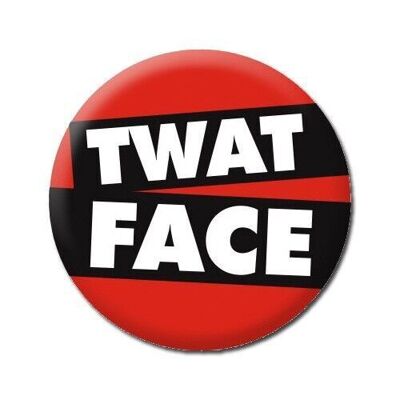 Twat Face Rude Badge