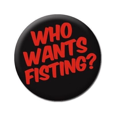 Who Wants Fisting? Funny Badge