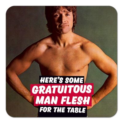 Here's Some Gratuitous Man Flesh For The Table Funny Coaster
