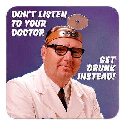Don't Listen To Your Doctor. Get Drunk Instead! Funny Coaste